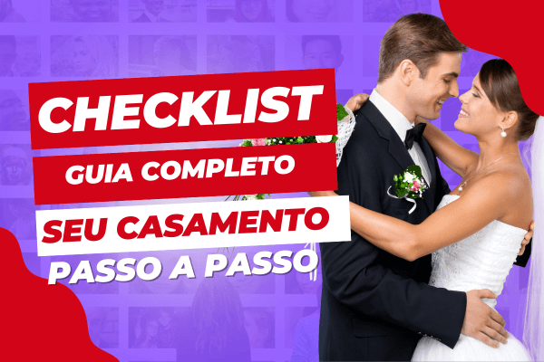 Checklist Casamento: O Guia Completo Passo a Passo para Organizar Seu Grande Dia