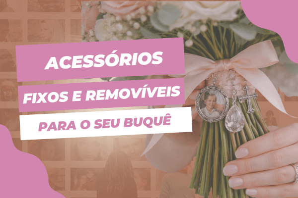 Acessórios fixos e removíveis aplicados ao conjunto do buquê