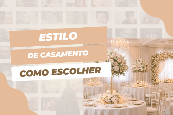 Estilo de casamento: como escolher o seu e evitar decisões erradas