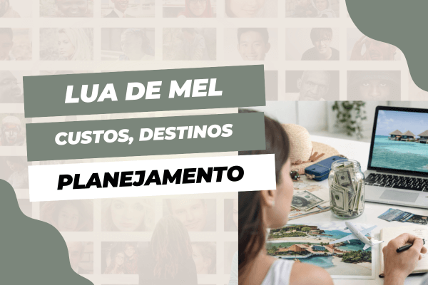 Lua de mel: destinos, custos e planejamento financeiro