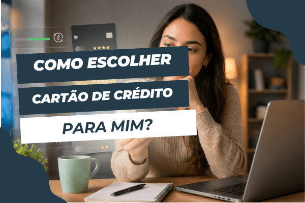 Cartão de Crédito: Como escolher o ideal para seu perfil de uso