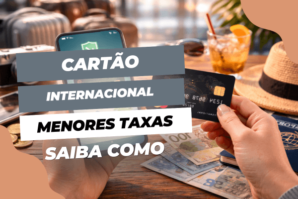 Cartão internacional: como usar sem pagar mais e evitar custos