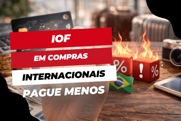 IOF em compras internacionais: como evitar pagar mais do que deveria