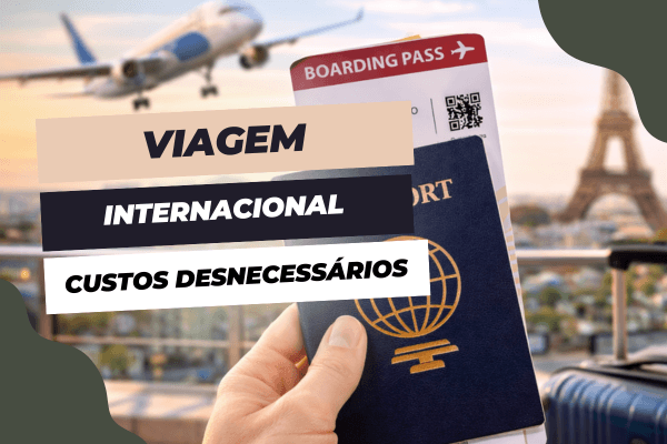 Viagem internacional: o que realmente impacta no valor e como evitar custos desnecessários